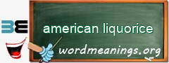 WordMeaning blackboard for american liquorice